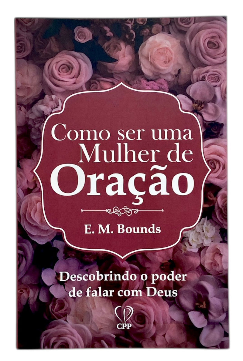 Livro Evangélico Feminino Como Ser Uma Mulher de Oração - E.M Bounds