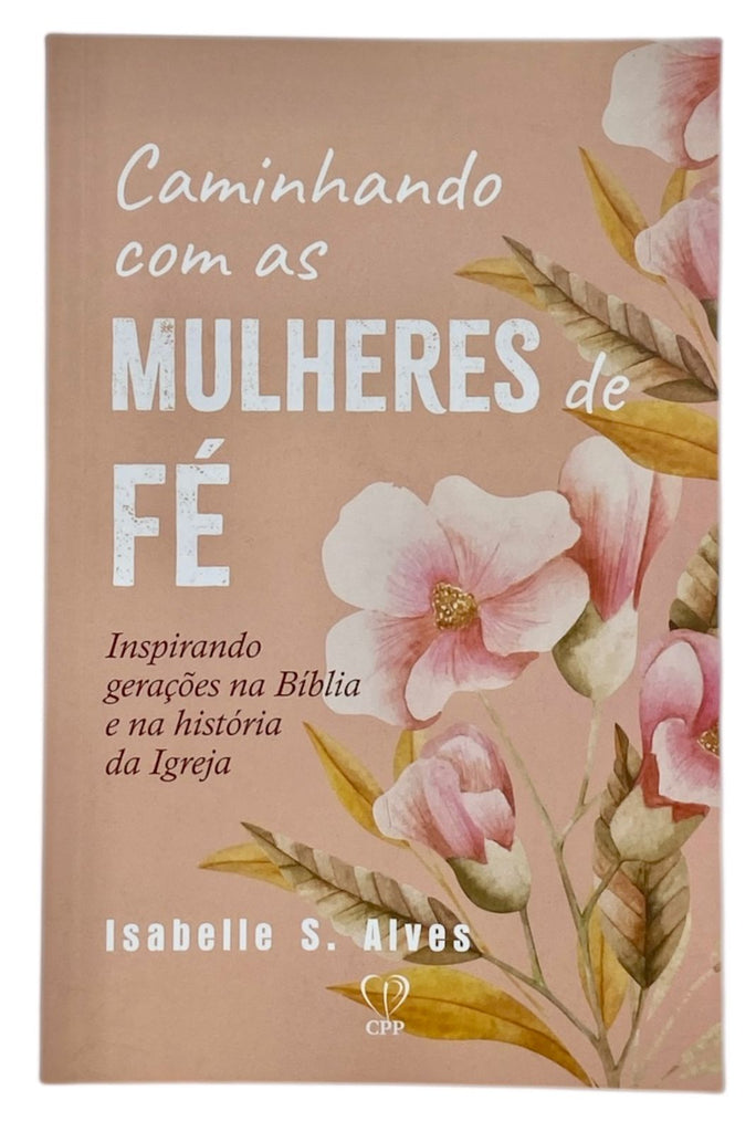 Livro Evangélico Feminino Caminhando Com As Mulheres De Fé - Isabelle S. Alves